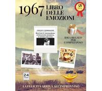 58 anni Libro delle emozioni 1967 Idea regalo compleanno: Un tuffo nei ricordi del passato come originale biglietto di auguri (Anno per Anno: Storie e Ricordi di una Vita)