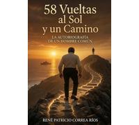 ,58 Vueltas al Sol y un Camino: La Autobiografía de un hombre común
