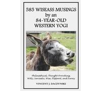 585 WISEASS MUSINGS by an 84-YEAR-OLD WESTERN YOGI: Philosophical, Thought-Provoking, Witty, Sarcastic, Wise, Flippant, and Funny