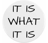 58mm 'It Is What It Is' Medium Button Pin Badge (BB00101908)