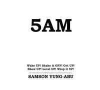 5am: Wake UP! Shake it OFF! Get UP! Show UP! Level UP! Wrap it UP!