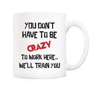 5Aup Christmas Gifts Funny Quote Coffee Mug, You Don't Have to Be Crazy to Work Here… We'll Train You Office Cups 11Oz, Unique Birthday and Holiday Gifts for Coworker Colleague