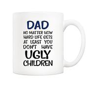 5Aup Father's Day Funny Dad Coffee Mug - No Matter How Hard Life Gets, At Least You Don’t Have Ugly Children - Gag Gift from Daughter, Son, Wife or Kids - 11 Oz