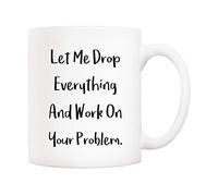 5Aup Funny Quote Coffee Mug Christmas Gifts, Let Me Drop Everything and Work On Your Problem Cups, Birthday Gift Ideas for Mum Dad Wife Husband Coworker Boss Friend 11 Oz