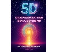 5D Dimensionen des Bewusstseins: Von der Dichte zur Schöpferkraft