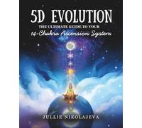 5D Evolution: The Ultimate Guide to Your 14-Chakra Ascension System