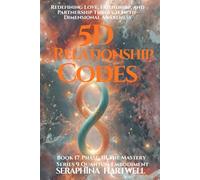 5D RELATONSHIP CODE: RedefiniLove, Friendship, and Partnership Through Fifth-Dimensional Awareness : Series 9 Quantum Embodiment Phase: III The ... Embodiment: Living the New Human Blueprint)