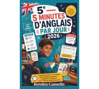 5e - 5 Minutes D'anglais Par Jour 2026: Programme express en 150 séances avec vocabulaire, grammaire, conjugaison, quiz, bilans et 200+ exercices corrigés sans stress