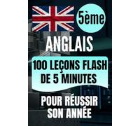 5e Anglais: 100 leçons flash de 5 minutes pour réussir son année