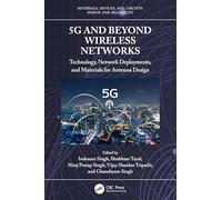 5G and Beyond Wireless Networks: Technology, Network Deployments, and Materials for Antenna Design (Materials, Devices, and Circuits)