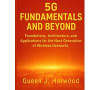 5G Fundamentals and Beyond: Foundations, Architecture, and Applications for the Next Generation of Wireless Networks (programming)