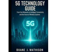 5G Technology Guide: From Core Networks to Intelligent Connectivity and the Future of Wireless Systems (Smart Edge Engineering)