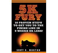 5K Fury: 10 Proven Steps to Get You to the Finish Line in 9 Weeks or Less!: 2 (Beginner To Finisher)