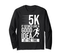 5K It Seemed Like A Good Idea At The Time Runner Finishers Long Sleeve T-Shirt