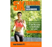 5K Training For Beginners: From Couch To 5K Runner In 8 Weeks Or Less