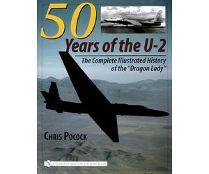 5o Years of the U-2: The Complete Illustrated History of the Dragon Lady