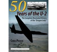 50 Years of the U-2: The Complete Illustrated History of Lockheed's Legendary "D