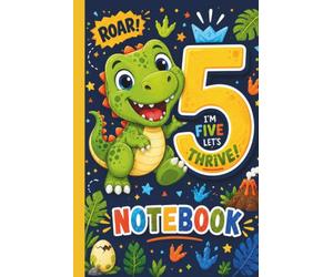 5th Birthday Notebook: ROAR! Dinosaur 5 Design for Boys: I’m Five Let’s Thrive, 100 blank pages, 6x9 inches, birthday gift journal for kids who love dinosaurs