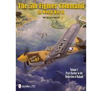 5th Fighter Command in World War II: Vol. 1: Pearl Harbor to the Reduction of Rabaul