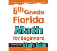 5th Grade Florida Math for Beginners: Standardized Testing and Home Schooling Study Guide