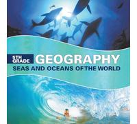 5th Grade Geography: Seas and Oceans of the World