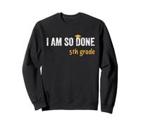 5th Grade Graduate I Am So Done Funny Kids Graduation Sweatshirt