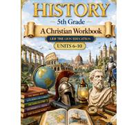 5th Grade History - Semester 2: A Christian Homeschool Workbook (Units 6 - 10)