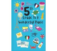 5th Grade Is A Wonderful Place: Fifth Grade Keepsake Journal | Fun Back to School Memory Book for Kids | Blank Drawing & Writing Pages | 106 Pages | ... | Perfect Gift for Fifth Graders | Hardcove