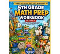 5th Grade Math Prep Workbook for Ages 9-11: 25 Engaging Activities for Multiplication, Division, Fractions, Decimals, Geometry, Measurement, and Problem-Solving (Grade-by-Grade Math Prep Workbooks)