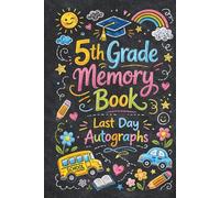 5th Grade Memory Book Last Day Autographs: ifth Grade Graduation Keepsake - End-of-Year Signing Book for Students, Friends & Teachers - Message & Signature Scrapbook