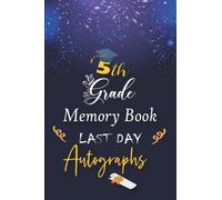 5th Grade Memory Book Last Day Autographs: Keepsake Year Book for Students & Teachers, Fifth Grade Graduation Gifts for Girls and boys