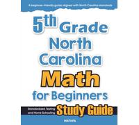 5th Grade North Carolina Math for Beginners: Standardized Testing and Home Schooling Study Guide
