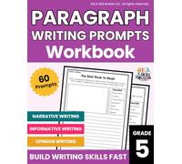 5th Grade Paragraph Writing Prompts Workbook: 60 Writing Prompts Grade 5 | Narrative, Creative, Informative & Opinion Writing | Grade 5 Paragraph ... (Elementary Grammar & Writing Workbooks)