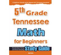 5th Grade Tennessee Math for Beginners: Standardized Testing and Home Schooling Study Guide