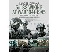 5th SS Division Wiking at War 1941-1945: History of the Division