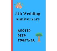 5th Wedding Anniversary - Rooted Deep Together: A Romantic Wood Anniversary Keepsake Journal for Couples to Preserve Memories, Love Notes, Reflections & Future Dreams
