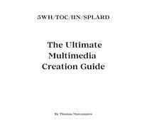 5WH/TOC/IIN/SPLARD: The Ultimate Multimedia Creation Guide