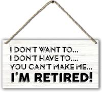 5x10 Inch I Don'T Want To I Don'T Have To You Can'T Make Me I'M Retired Funny Retirement Printed Wood Plaque Sign Wall Hanging,Rustic Retirement Hanging Wall Signs For Home Office Decor