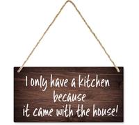 5x10 Inch Wooden Sign For Front Door I Only Have A Kitchen Because It Came With The House Wood Sign, Hanging Printed Wooden Plaque Decor,Farmhouse Kitchen Wall Decor Sign