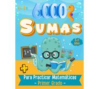 6,000 Suma para Practicar Matemática - Primer Grado 6-7 Años: Libro de matemáticas en español para niños de primer grado con 100 días de práctica (Libros didácticos para niños en español)
