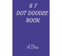 6 7 DOT DOODLE BOOK: Dot Grid Notebook for Drawing, Sketching, Journaling and Creative Doodles