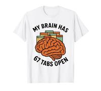 6 7 Meme ADHD Funny Sarcastic - My Brain Has 67 Tabs Open T-Shirt