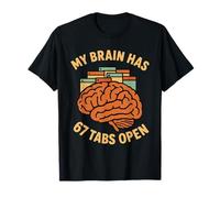 6 7 Meme Funny Sarcastic ADHD - My Brain Has 67 Tabs Open T-Shirt