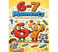 6-7 Moments: A Funny Coloring Book for Kids & Grown-Ups: Silly, Absurd & Meme-Inspired Coloring Pages for Relaxation, Laughter & Screen-Free Fun