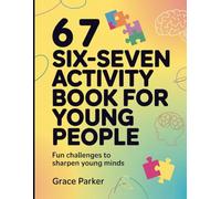 6 7 Six-Seven Activity Book For Young People: Fun Challenges to Sharpen Young Minds