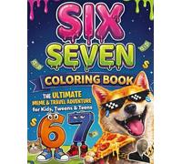 6 7! SIX-SEVEN Coloring Book: The Ultimate Screen-Free Meme Adventure with Coloring, Puzzles & Fun Activities for Kids, Tweens & Teens