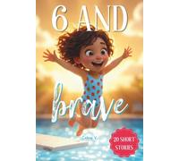 6 and Brave: You Are 6 and Brave: 20 Five-Minute Stories About Bravery, Confidence, and Big Feelings for Girls Ages 5-8