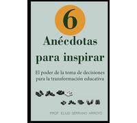 6 anécdotas para inspirar: El poder de la toma de decisiones para la transformación educativa