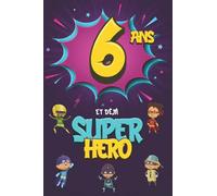 6 ans et déjà Super Héro: Journal Intime Garçon 6 ans, Carnet de Notes et Dessins, Idée Cadeau d'Anniversaire pour un Enfant de 6 ans, Cahier pour Écrire et Dessiner