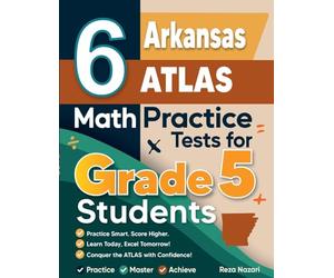6 Arkansas ATLAS Grade 5 Math Practice Tests: A Complete Guide to Building Math Mastery and Excelling on the Arkansas ATLAS Test